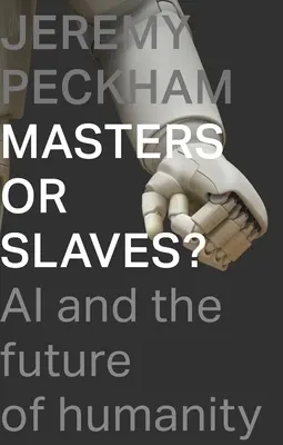 Panowie czy niewolnicy? Sztuczna inteligencja i przyszłość ludzkości - Masters or Slaves?: AI and the Future of Humanity