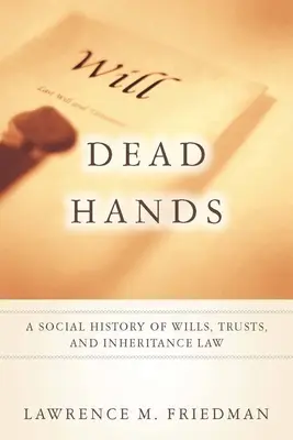 Dead Hands: Społeczna historia testamentów, trustów i prawa spadkowego - Dead Hands: A Social History of Wills, Trusts, and Inheritance Law