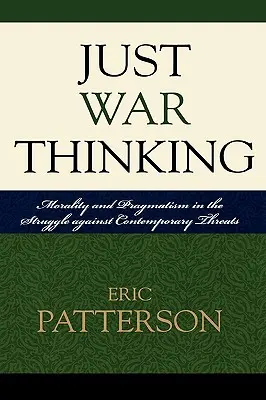 Just War Thinking: Moralność i pragmatyzm w walce ze współczesnymi zagrożeniami - Just War Thinking: Morality and Pragmatism in the Struggle against Contemporary Threats