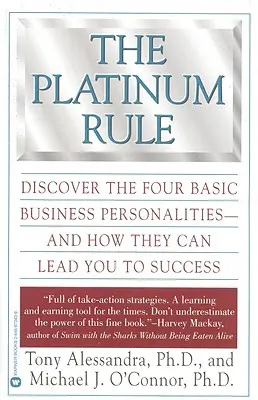 Platynowa zasada: Odkryj cztery podstawowe osobowości biznesowe - i jak mogą one prowadzić do sukcesu - The Platinum Rule: Discover the Four Basic Business Personalities--And How They Can Lead to Success