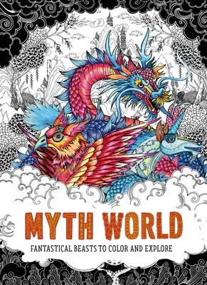 Myth World: Fantastyczne bestie do kolorowania i odkrywania - Myth World: Fantastical Beasts to Color and Explore