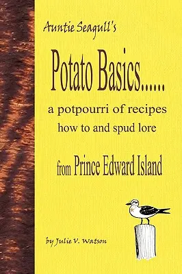 Potato Basics......a Potpourri of Recipes, How to and Spud Lore z Wyspy Księcia Edwarda - Potato Basics......a Potpourri of Recipes, How to and Spud Lore from Prince Edward Island