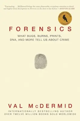 Forensics: Co robaki, oparzenia, odciski, DNA i inne rzeczy mówią nam o przestępczości - Forensics: What Bugs, Burns, Prints, Dna, and More Tell Us about Crime