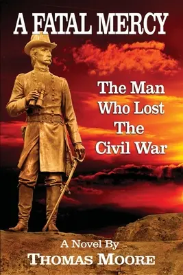 A Fatal Mercy: Człowiek, który przegrał wojnę secesyjną - A Fatal Mercy: The Man Who Lost the Civil War