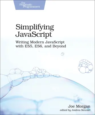 Uproszczony JavaScript: Pisanie nowoczesnego JavaScriptu z Es5, Es6 i nie tylko - Simplifying JavaScript: Writing Modern JavaScript with Es5, Es6, and Beyond