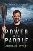 Power of the Paddle - Misja jednego człowieka, aby inspirować nadzieję poprzez ducha przygody - Power of the Paddle - One man's mission to inspire hope through the spirit of adventure