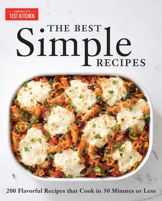 Najlepsze proste przepisy: Ponad 200 aromatycznych, niezawodnych przepisów, które gotują się w 30 minut lub mniej - The Best Simple Recipes: More Than 200 Flavorful, Foolproof Recipes That Cook in 30 Minutes or Less