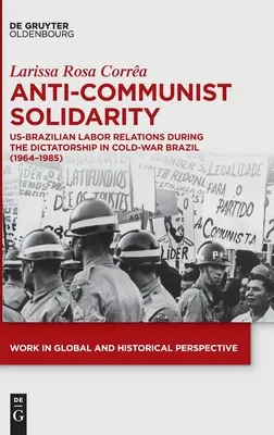 Antykomunistyczna solidarność: Amerykańsko-brazylijskie stosunki pracy podczas dyktatury w zimnowojennej Brazylii (1964-1985) - Anti-Communist Solidarity: Us-Brazilian Labor Relations During the Dictatorship in Cold-War Brazil (1964-1985)