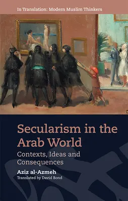 Sekularyzm w świecie arabskim: Konteksty, idee i konsekwencje - Secularism in the Arab World: Contexts, Ideas and Consequences