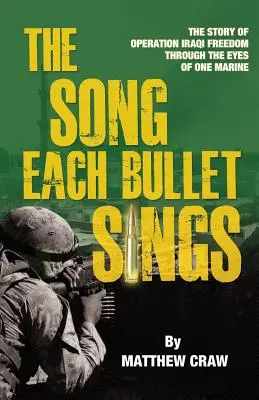 The Song Each Bullet Sings: Historia operacji „Iracka wolność” oczami jednego żołnierza piechoty morskiej - The Song Each Bullet Sings: The Story of Operation Iraqi Freedom Through the Eyes of One Marine