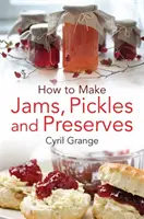 Jak robić dżemy, pikle i przetwory - How to Make Jams Pickles and Presesrves