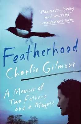 Featherhood: Pamiętnik dwóch ojców i sroki - Featherhood: A Memoir of Two Fathers and a Magpie