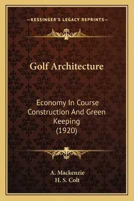 Architektura golfa: Ekonomia w budowie pól golfowych i utrzymaniu zieleni (1920) - Golf Architecture: Economy In Course Construction And Green Keeping (1920)