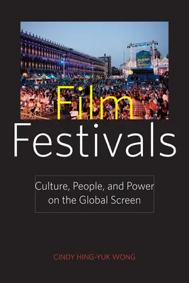 Festiwale filmowe: Kultura, ludzie i władza na globalnym ekranie - Film Festivals: Culture, People, and Power on the Global Screen
