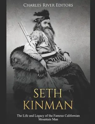 Seth Kinman: Życie i dziedzictwo słynnego kalifornijskiego człowieka gór - Seth Kinman: The Life and Legacy of the Famous Californian Mountain Man