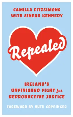 Uchylone: Niedokończona irlandzka walka o prawa reprodukcyjne - Repealed: Ireland's Unfinished Fight for Reproductive Rights