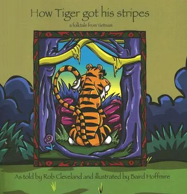 Jak tygrys dostał paski: Bajka ludowa z Wietnamu - How Tiger Got His Stripes: A Folktale from Vietnam