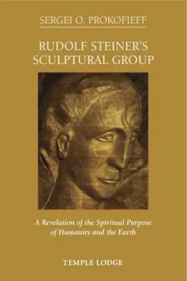 Grupa Rzeźbiarska Rudolfa Steinera: Objawienie duchowego celu ludzkości i Ziemi - Rudolf Steiner's Sculptural Group: A Revelation of the Spiritual Purpose of Humanity and the Earth