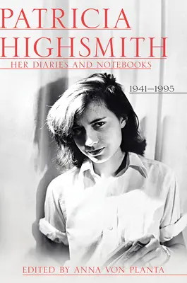 Patricia Highsmith: Jej dzienniki i notatniki: 1941-1995 - Patricia Highsmith: Her Diaries and Notebooks: 1941-1995