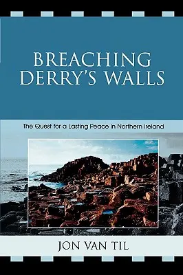 Przełamując mury Derry: Dążenie do trwałego pokoju w Irlandii Północnej - Breaching Derry's Walls: The Quest for a Lasting Peace in Northern Ireland