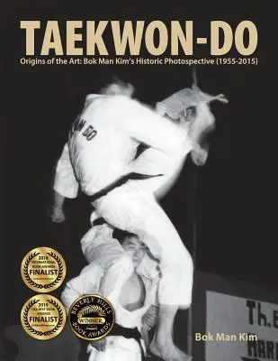 Taekwon-Do: Początki sztuki: Historyczne zdjęcia Bok Man Kima (1955-2015) - Taekwon-Do: Origins of the Art: Bok Man Kim's Historic Photospective (1955-2015)