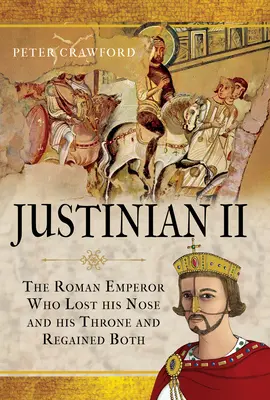 Justynian II: rzymski cesarz, który stracił nos i tron, ale odzyskał jedno i drugie - Justinian II: The Roman Emperor Who Lost His Nose and His Throne and Regained Both