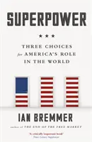 Supermocarstwo - trzy opcje dla roli Ameryki w świecie - Superpower - Three Choices for America's Role in the World