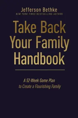 Take Back Your Family Handbook: 52-tygodniowy plan stworzenia kwitnącej rodziny - Take Back Your Family Handbook: A 52-Week Game Plan to Create a Flourishing Family
