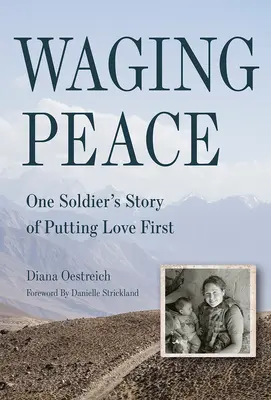 Waging Peace: Historia jednego żołnierza o stawianiu miłości na pierwszym miejscu - Waging Peace: One Soldier's Story of Putting Love First