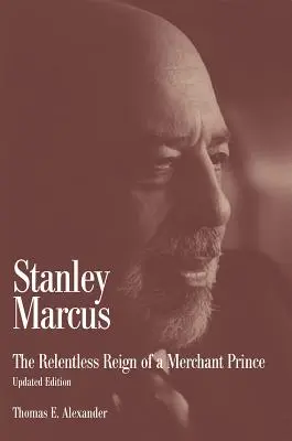 Stanley Marcus: Bezlitosne rządy księcia kupieckiego - Stanley Marcus: The Relentless Reign of a Merchant Prince