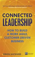 Connected Leadership - Jak zbudować bardziej zwinny, zorientowany na klienta biznes? - Connected Leadership - How to build a more agile, customer-driven business