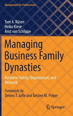 Zarządzanie rodzinami biznesowymi: Między rodziną, organizacją i siecią - Managing Business Family Dynasties: Between Family, Organisation, and the Network