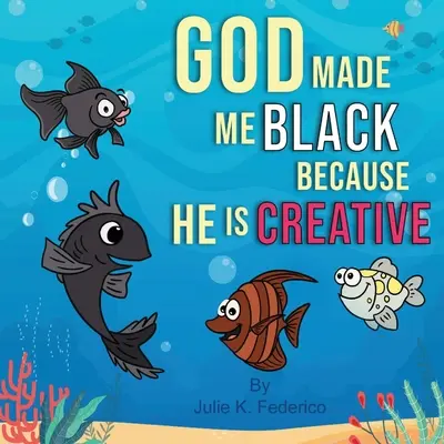 Bóg stworzył mnie czarnym, ponieważ jest kreatywny: Pierwsza książka dziecka o relacjach rasowych - God Made Me Black Because He Is Creative: A Child's First Book On Race Relations