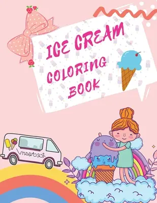 Kolorowanka z lodami: Desery Książka do kolorowania Książki dla dzieci o lodach - Ice Cream Coloring Book: Desserts Coloring Book Childrens Books About Ice Cream