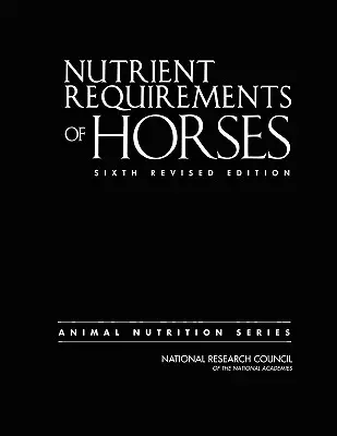 Zapotrzebowanie koni na składniki odżywcze: Wydanie szóste poprawione - Nutrient Requirements of Horses: Sixth Revised Edition