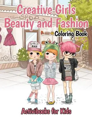 Kreatywna kolorowanka dla dziewczynek Piękno i moda - Creative Girls Beauty and Fashion Coloring Book