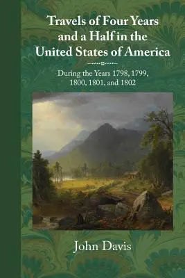 Podróże przez cztery i pół roku po Stanach Zjednoczonych Ameryki: W latach 1798, 1799, 1800, 1801 i 1802 - Travels of Four Years and a Half in the United States of America: During 1798, 1799, 1800, 1801, and 1802