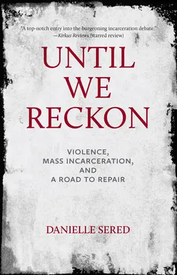 Until We Reckon: Przemoc, masowe uwięzienie i droga do naprawy - Until We Reckon: Violence, Mass Incarceration, and a Road to Repair