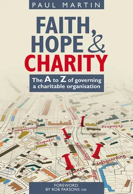 Wiara, nadzieja i miłość: Od A do Z zarządzania organizacją charytatywną - Faith Hope and Charity: The A to Z of Governing a Charitable Organisation