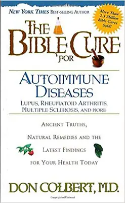 Biblijne lekarstwo na choroby autoimmunologiczne: Starożytne prawdy, naturalne środki lecznicze i najnowsze odkrycia dla twojego zdrowia dzisiaj - The Bible Cure for Autoimmune Diseases: Ancient Truths, Natural Remedies and the Latest Findings for Your Health Today