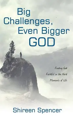 Wielkie wyzwania, jeszcze większy Bóg: Odnajdywanie wiernego Boga w trudnych chwilach życia - Big Challenges, Even Bigger God: Finding God Faithful in the Hard Moments of Life