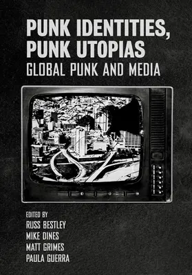 Punkowe tożsamości, punkowe utopie: Globalny punk i media - Punk Identities, Punk Utopias: Global Punk and Media