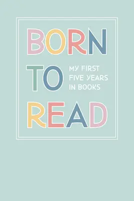 Born to Read: Nasze pierwsze pięć lat w książkach - Born to Read: Our First Five Years in Books