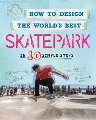 Jak zaprojektować najlepszy skatepark na świecie: W 10 prostych krokach - How to Design the World's Best Skatepark: In 10 Simple Steps