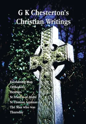 Pisma chrześcijańskie G K Chestertona (w wersji niezmiksowanej): Everlasting Man, Orthodoxy, Heretics, St Francis of Assisi, St Thomas Aquinas and the Man Who Was T - G K Chesterton's Christian Writings (Unabridged): Everlasting Man, Orthodoxy, Heretics, St Francis of Assisi, St. Thomas Aquinas and the Man Who Was T