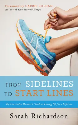 Od linii bocznej do linii startu: Przewodnik sfrustrowanego biegacza po sznurowaniu na całe życie - From Sidelines to Startlines: The Frustrated Runner's Guide to Lacing Up for a Lifetime