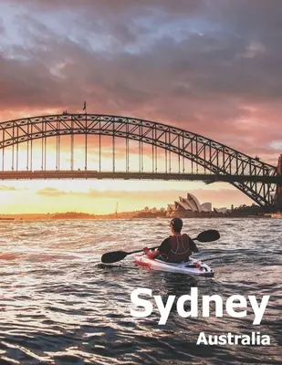 Sydney Australia: Coffee Table Photography Travel Picture Book Album Of An Australian Country And City In Oceania Large Size Photos Cove