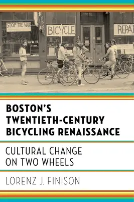 Rowerowy renesans Bostonu w XX wieku: Zmiany kulturowe na dwóch kółkach - Boston's Twentieth-Century Bicycling Renaissance: Cultural Change on Two Wheels