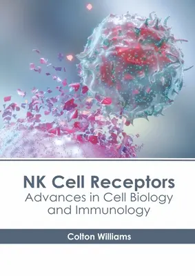 Receptory komórek NK: Postępy w biologii komórki i immunologii - NK Cell Receptors: Advances in Cell Biology and Immunology