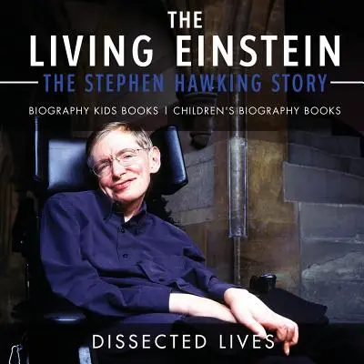 Żyjący Einstein: Historia Stephena Hawkinga - Biografia Książki dla dzieci Książki biograficzne dla dzieci - The Living Einstein: The Stephen Hawking Story - Biography Kids Books Children's Biography Books